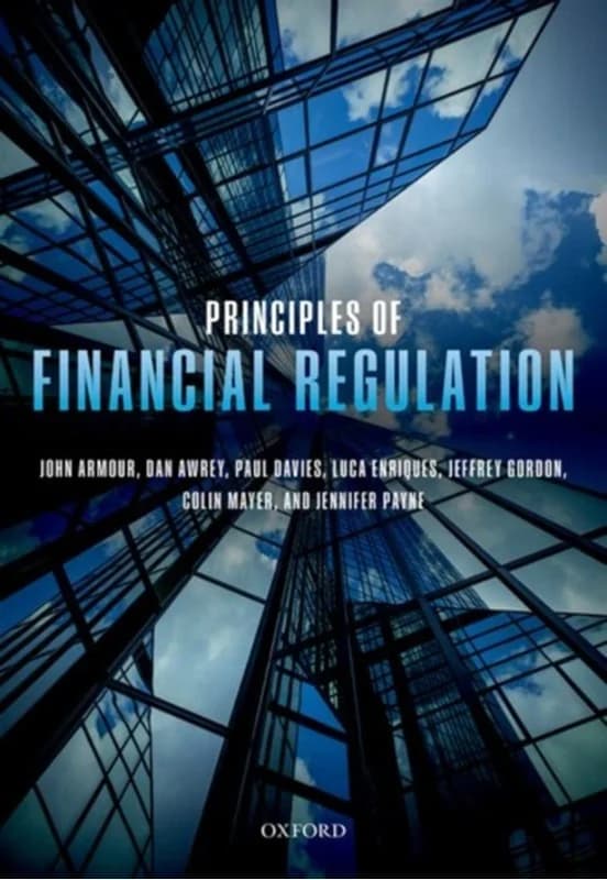 Principles of Financial Regulation (4, 2016) | Colin (Peter Moores Professor of Management Studies Mayer,John (Hogan Lovells Professor of Law and Finance Armour,Jeffrey N. (Richard Paul Richman Professor of Law Gordon,Jennifer (Professor of Corporate Fina
